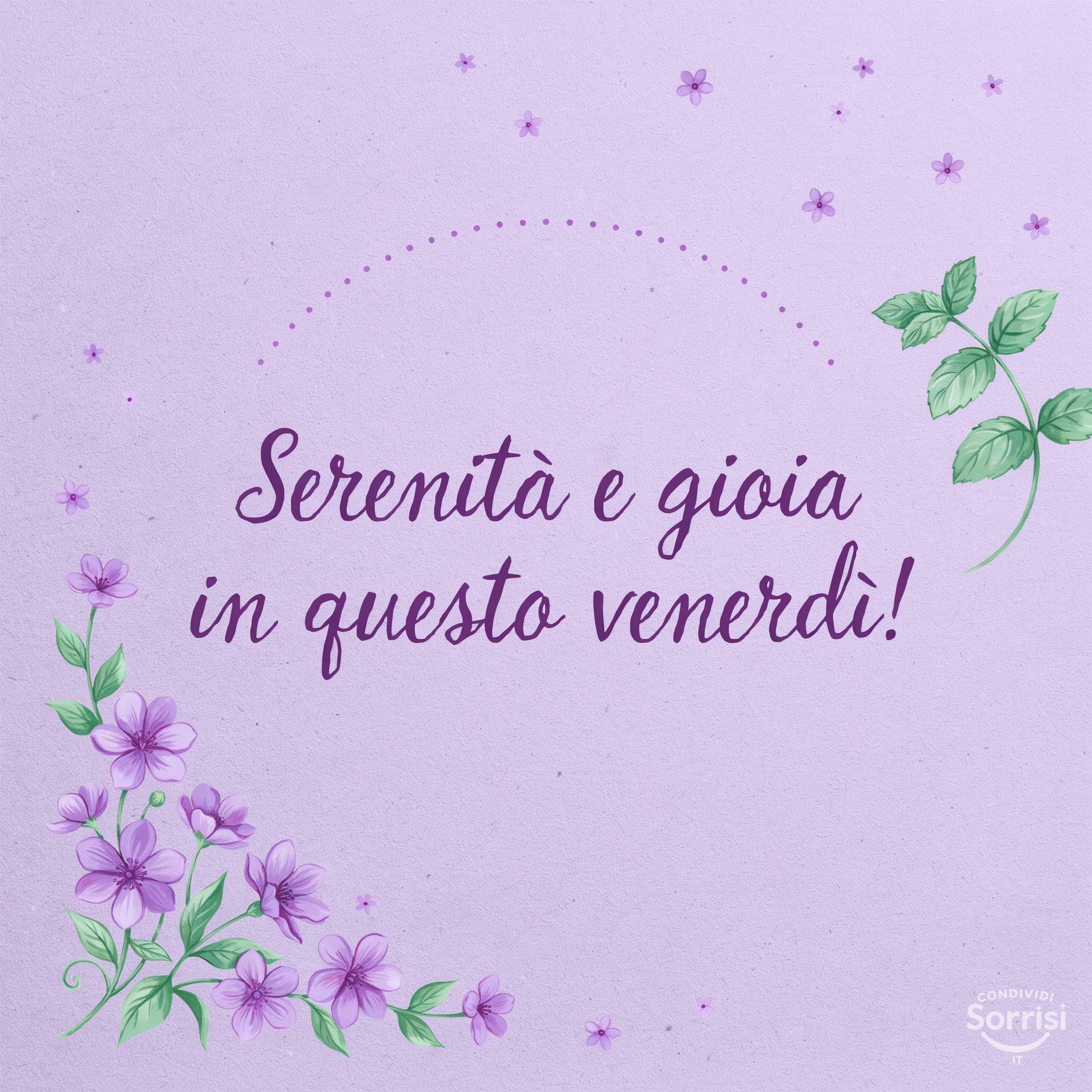 Serenità e gioia in questo venerdì!