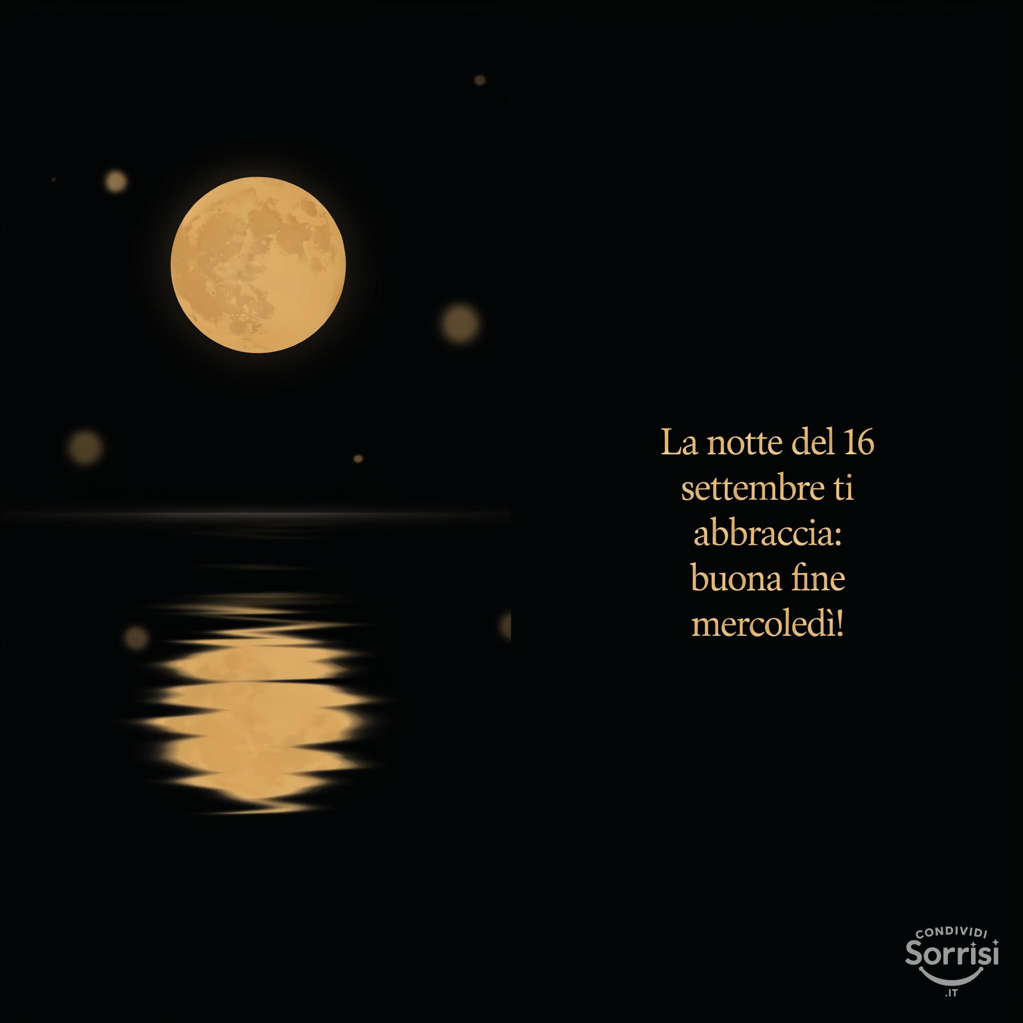 La notte del 16 settembre  ti abbraccia: buona fine mercoledì!