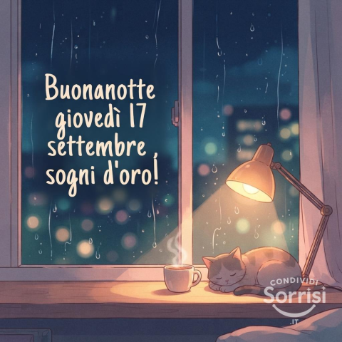 Buonanotte e sogni d'oro per un sereno Giovedì 17 Settembre 2026!