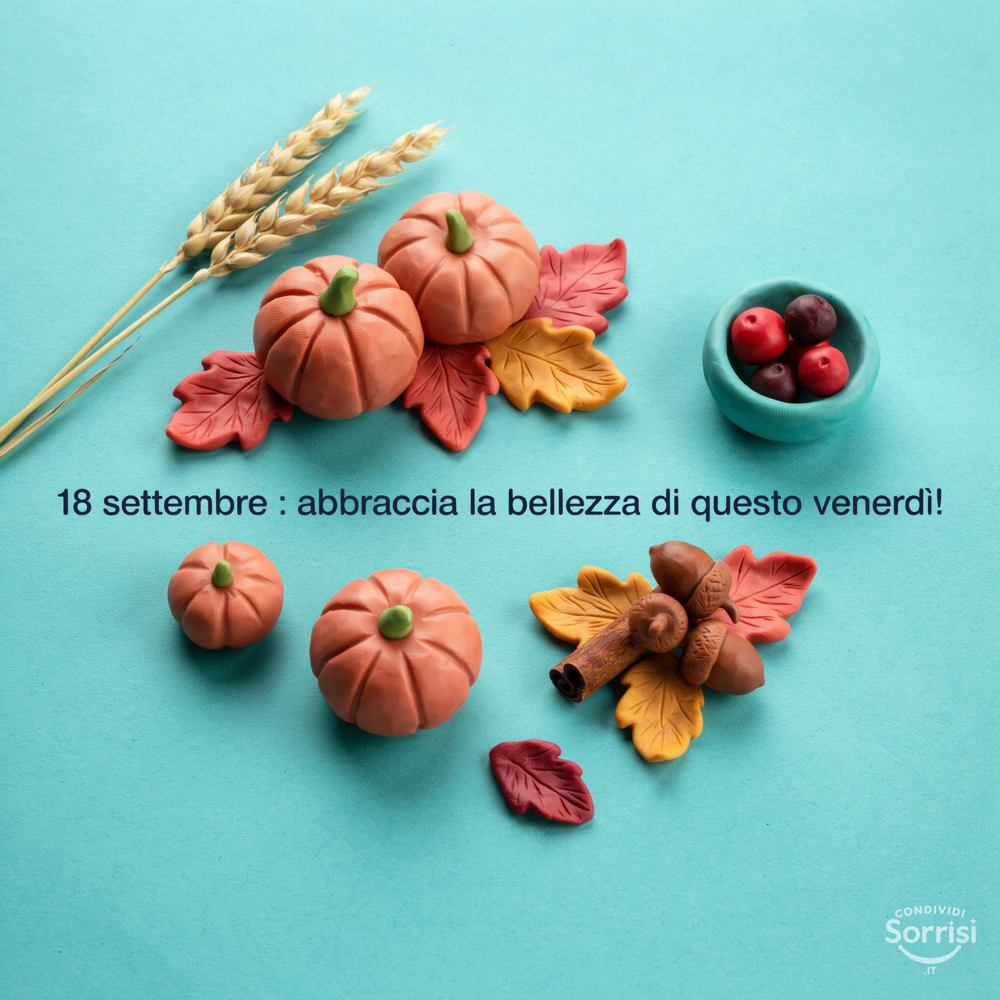 18 settembre : abbraccia la bellezza di questo venerdì!