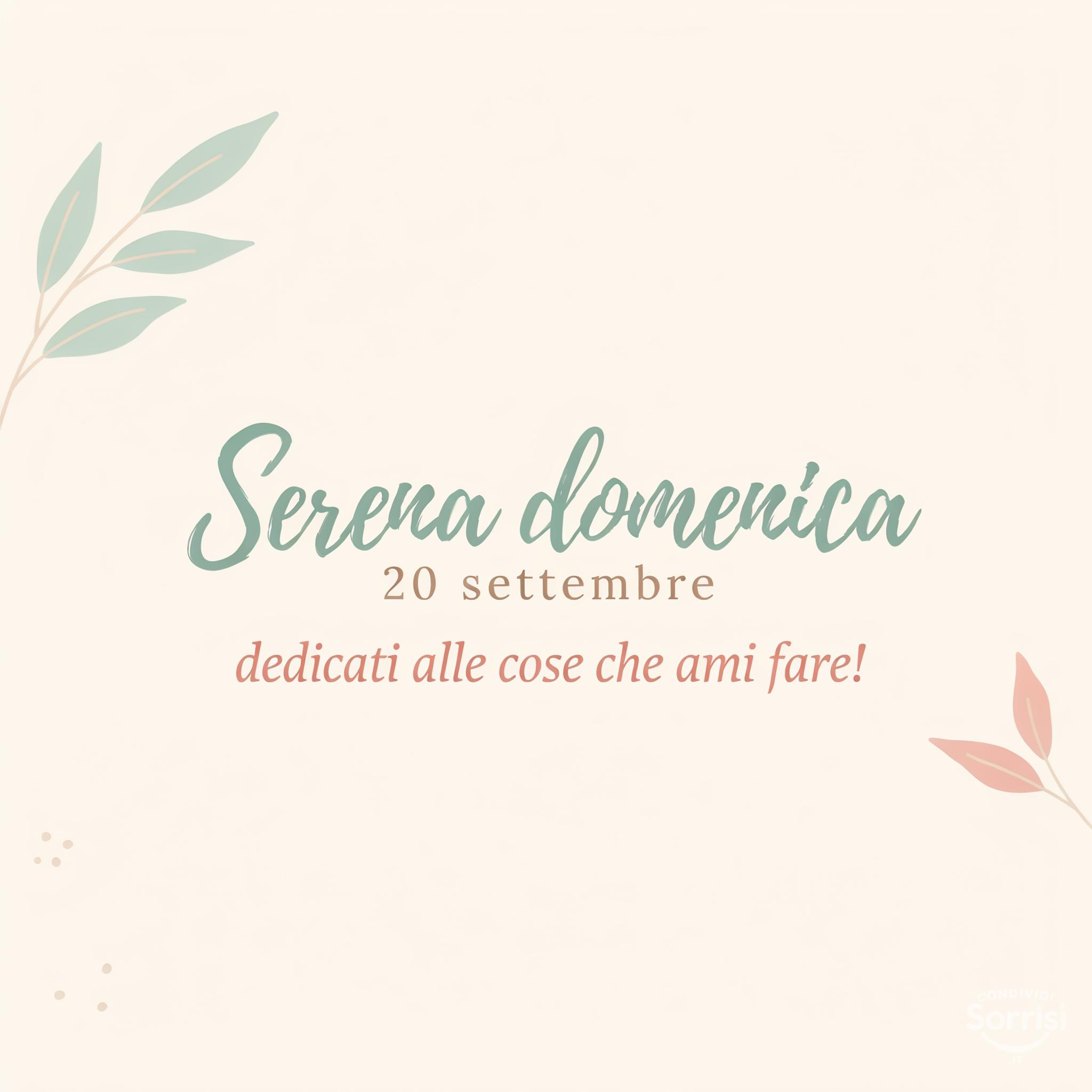 Serena domenica 20 settembre : dedicati alle cose che ami fare!