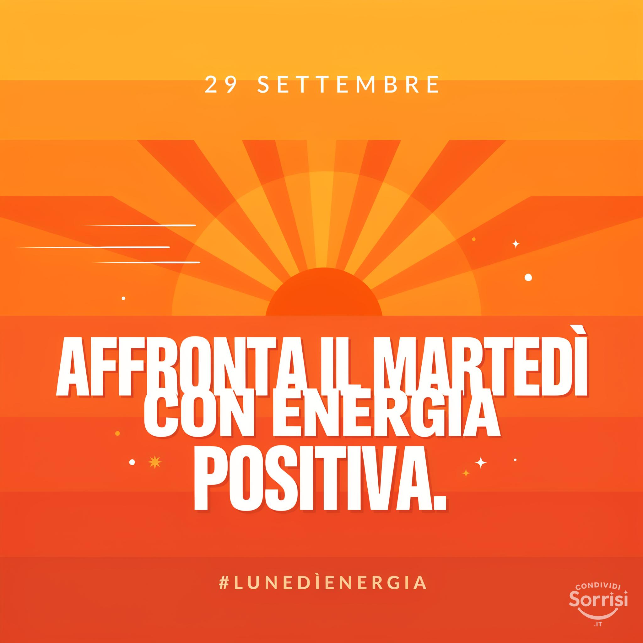 29 settembre : affronta il martedì con energia positiva.