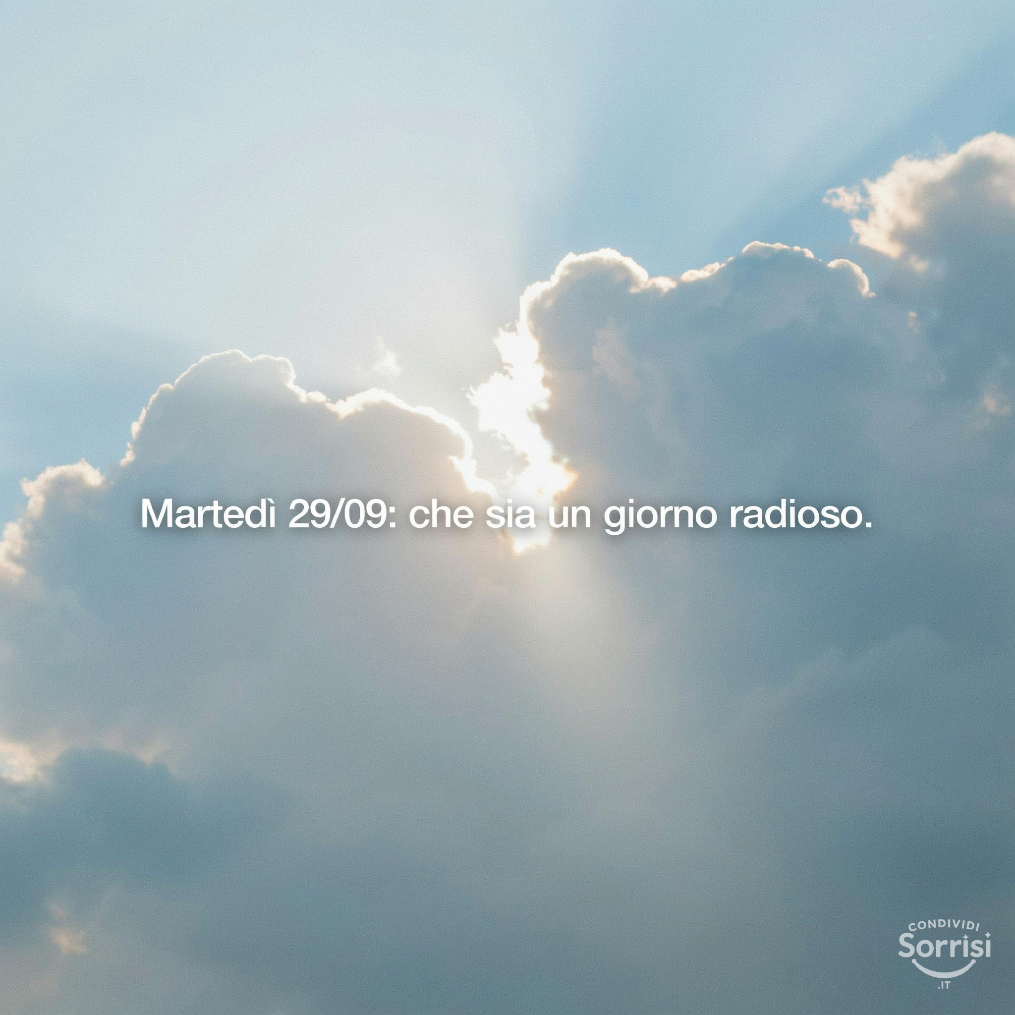 Martedì 29/09/: che sia un giorno radioso.