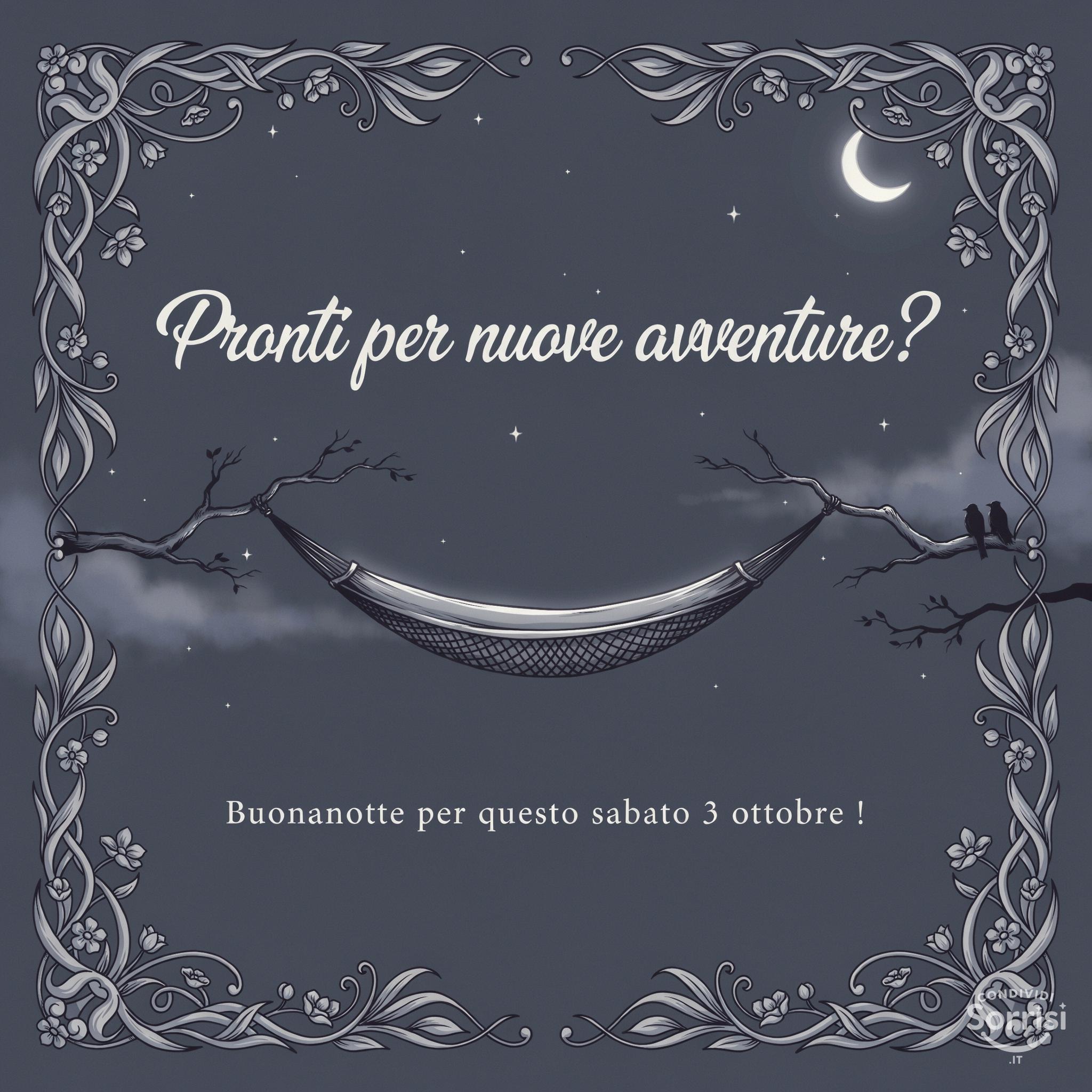 Pronti per nuove avventure? Buonanotte per questo sabato 3 ottobre !