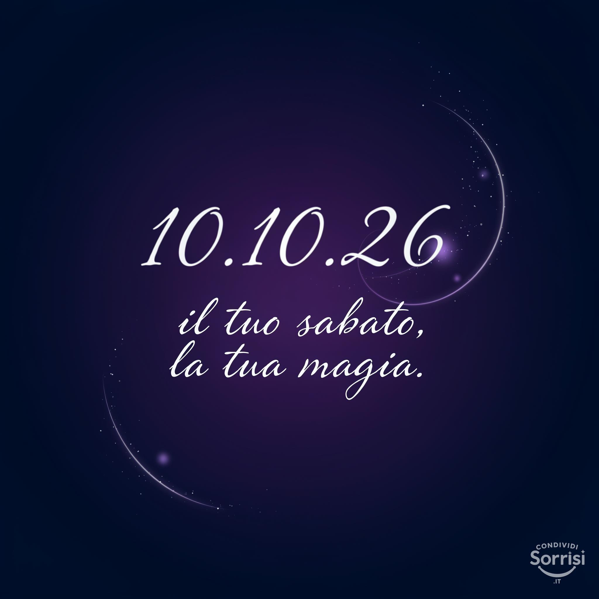 10.10.26: il tuo sabato, la tua magia.