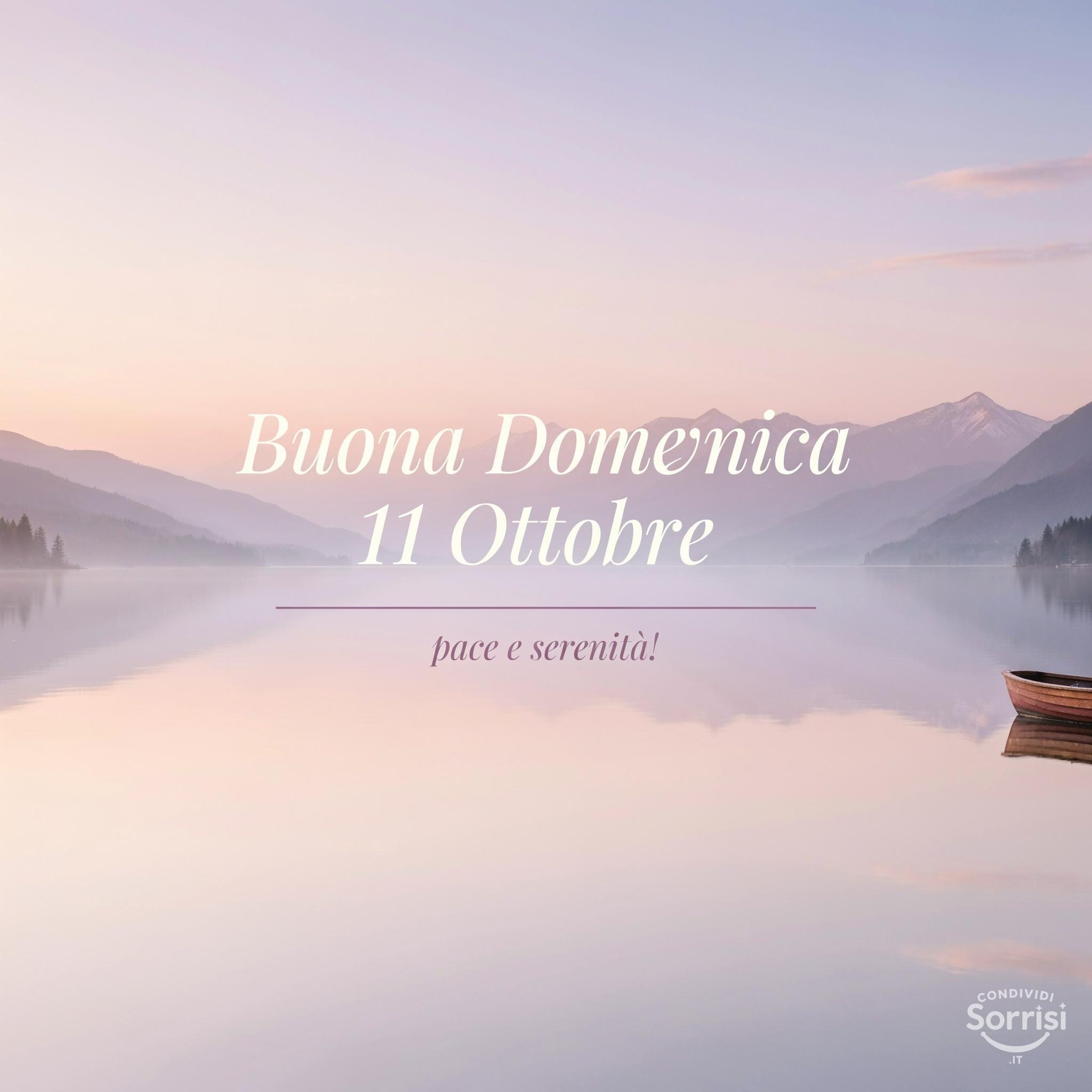 Buona Domenica 11 Ottobre: pace e serenità!