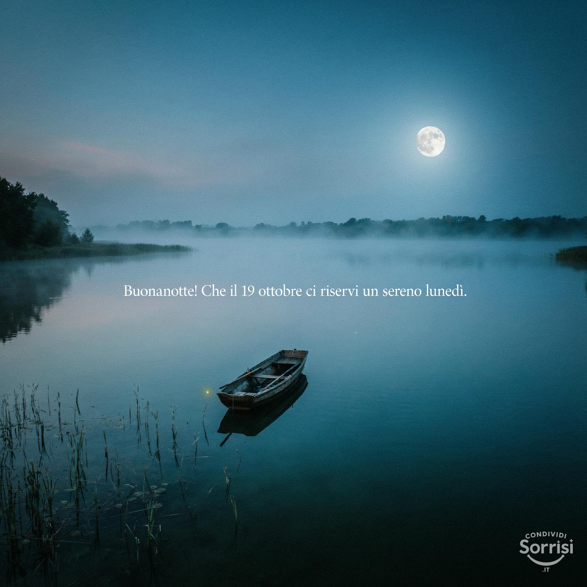 Buonanotte! Che il 19 ottobre  ci riservi un sereno lunedì.