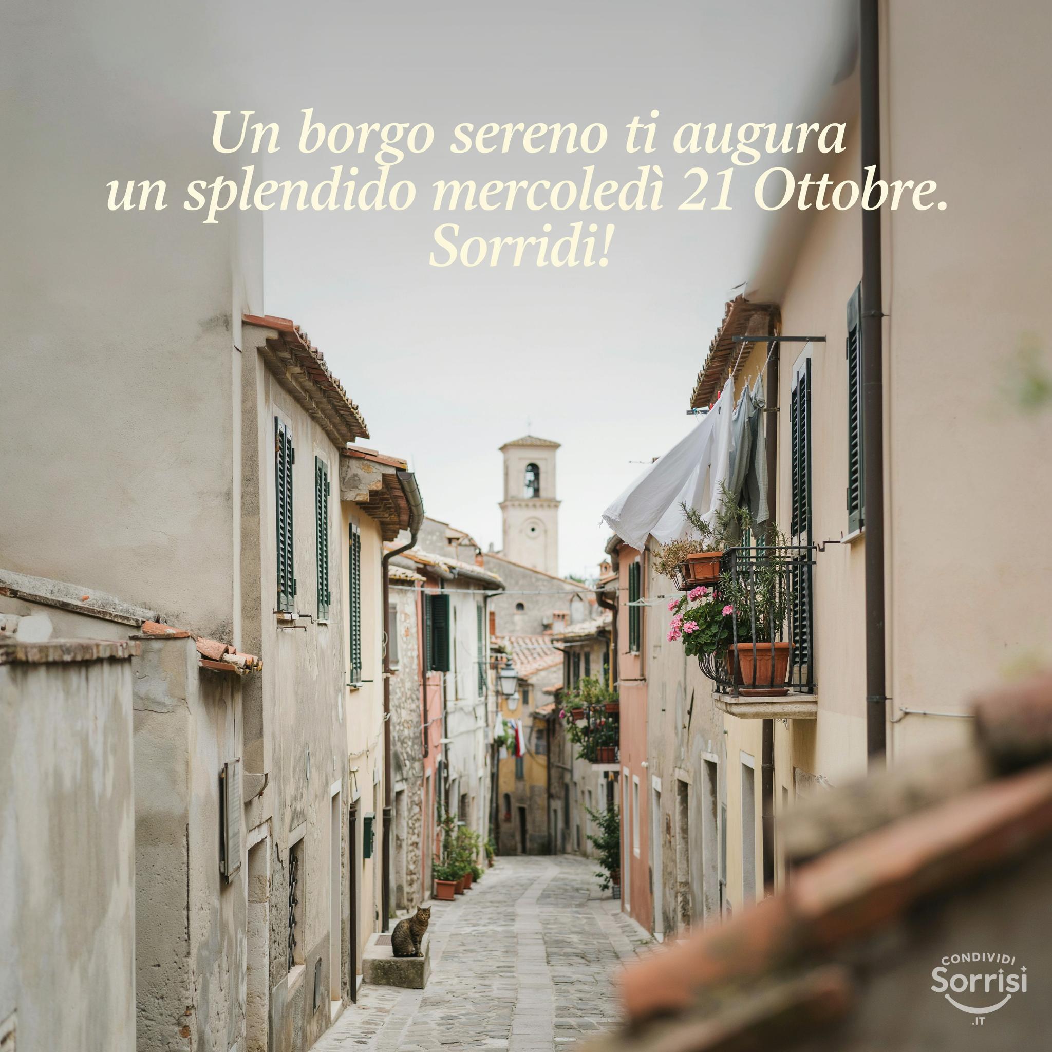 Un borgo sereno ti augura un splendido mercoledì 21 Ottobre. Sorridi!