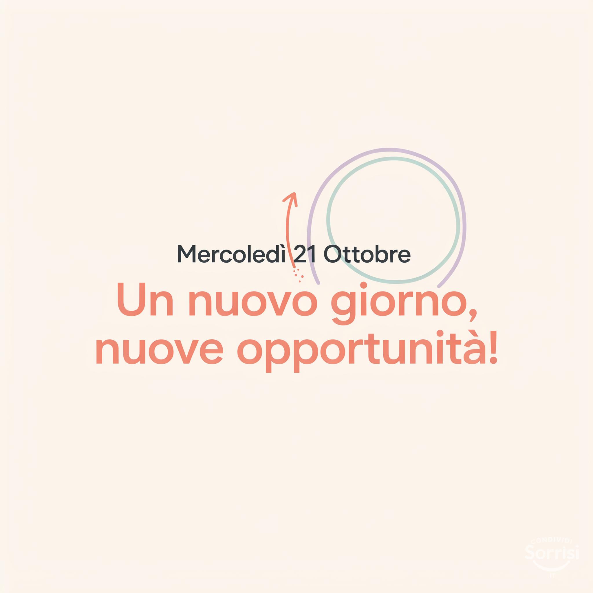 Mercoledì 21 Ottobre : Un nuovo giorno, nuove opportunità!