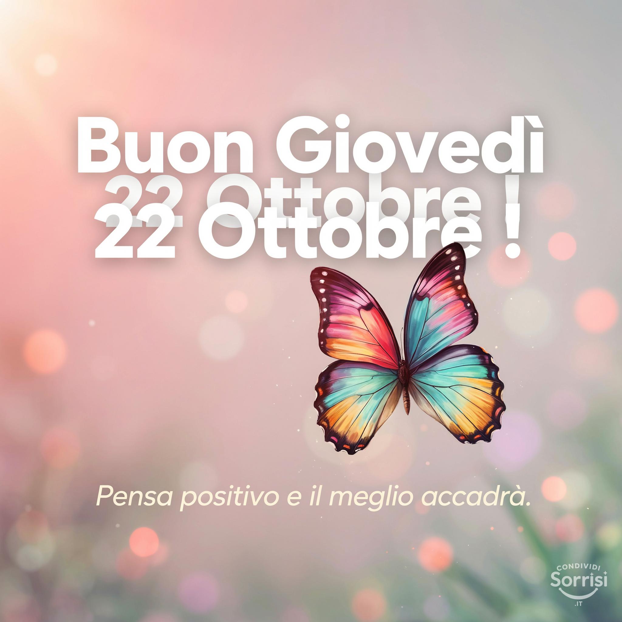 Buon Giovedì 22 Ottobre ! Pensa positivo e il meglio accadrà.