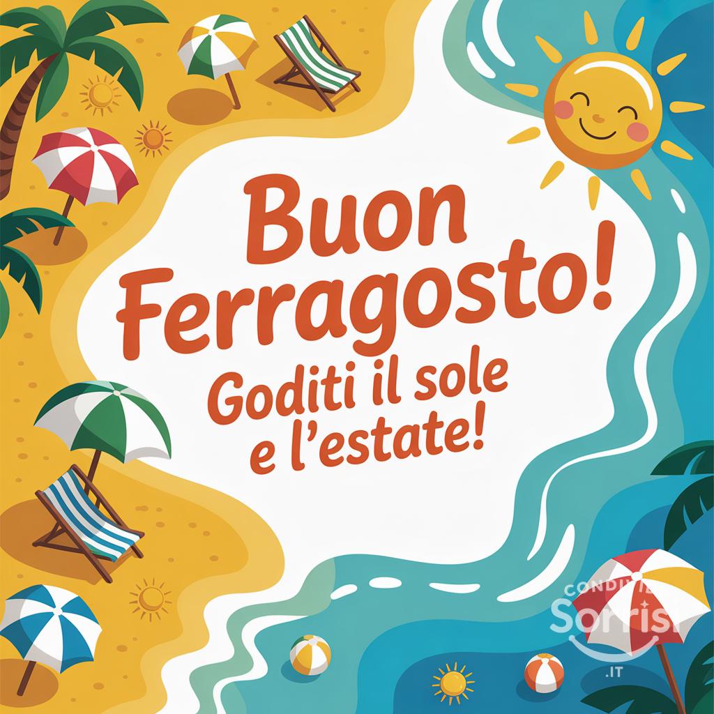 Buon Ferragosto! Goditi il sole e l'estate!