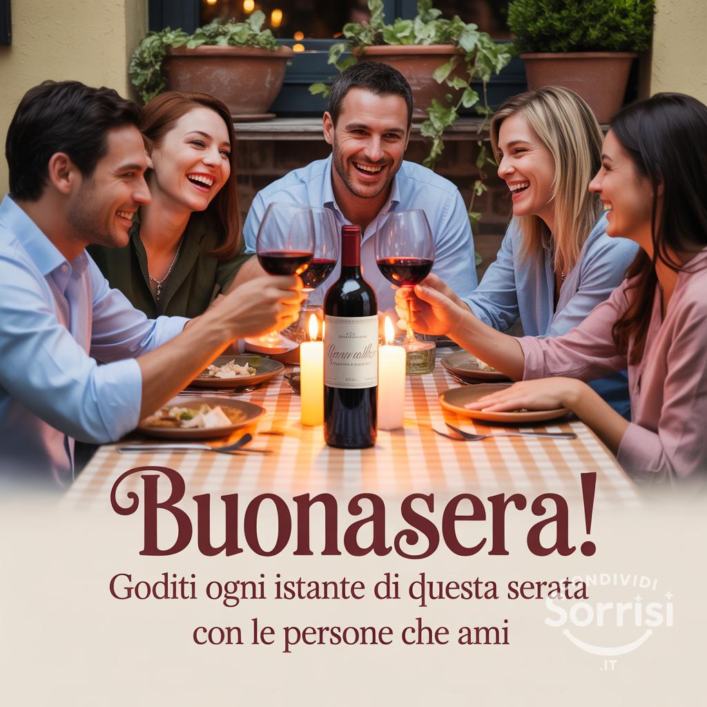 Buonasera! Goditi ogni istante di questa serata con le persone che ami