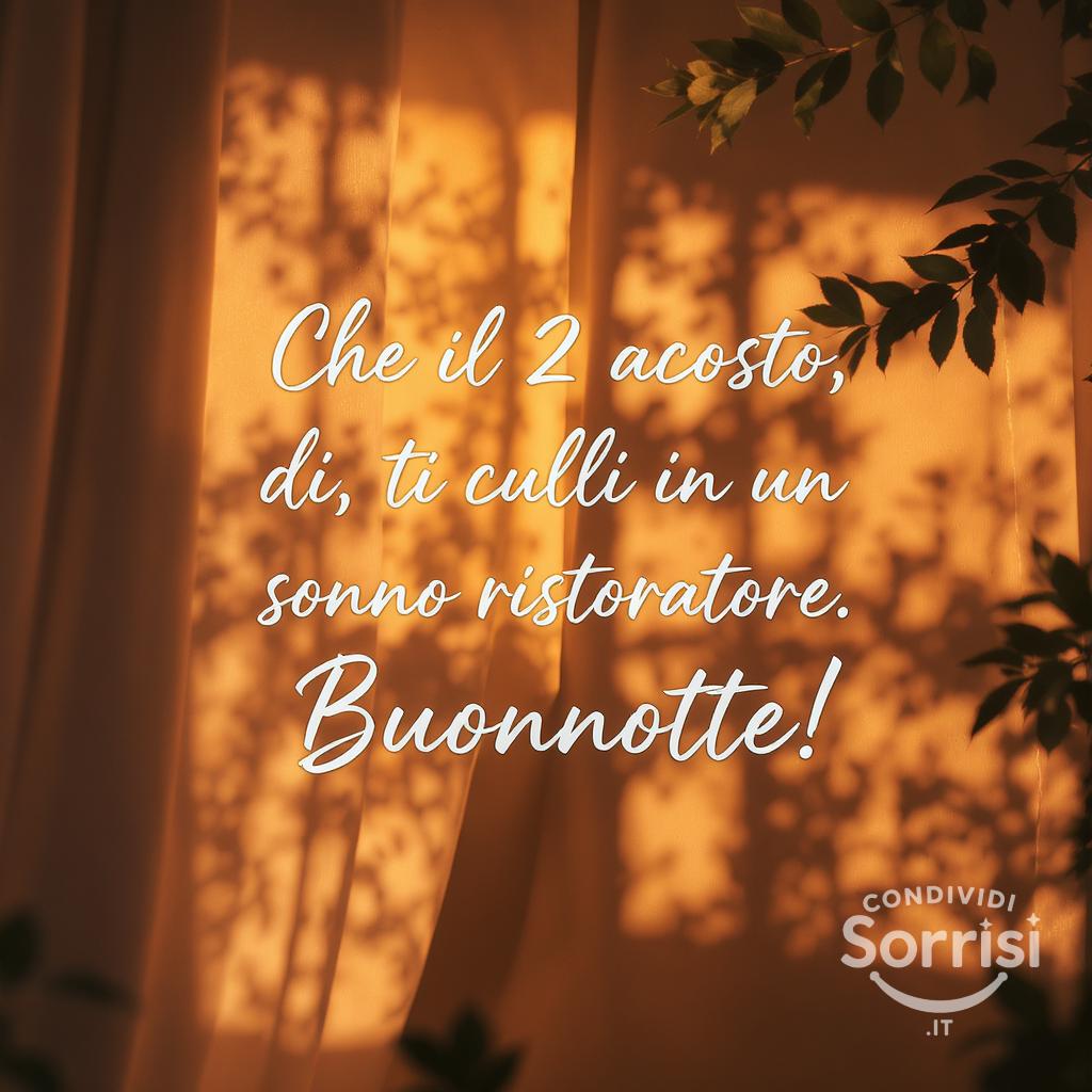 Che il 2 agosto , di , ti culli in un sonno ristoratore. Buonanotte!