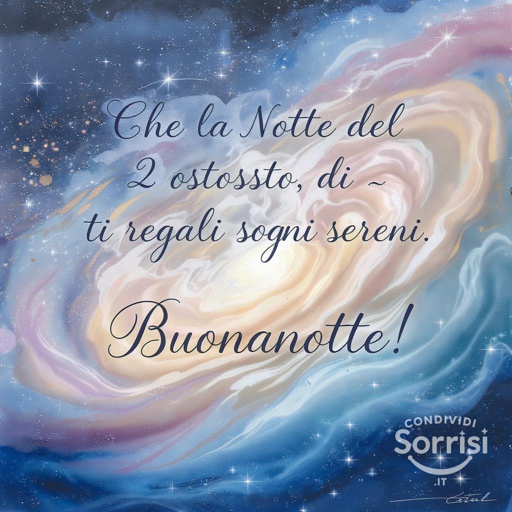 Che la notte del 2 agosto , di , ti regali sogni sereni. Buonanotte!