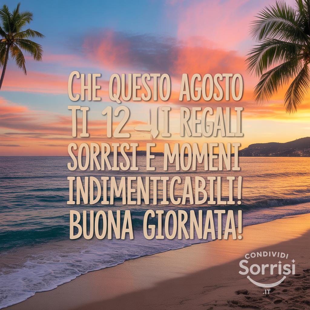 Che questo 12 agosto ti regali sorrisi e momenti indimenticabili! Buona giornata!