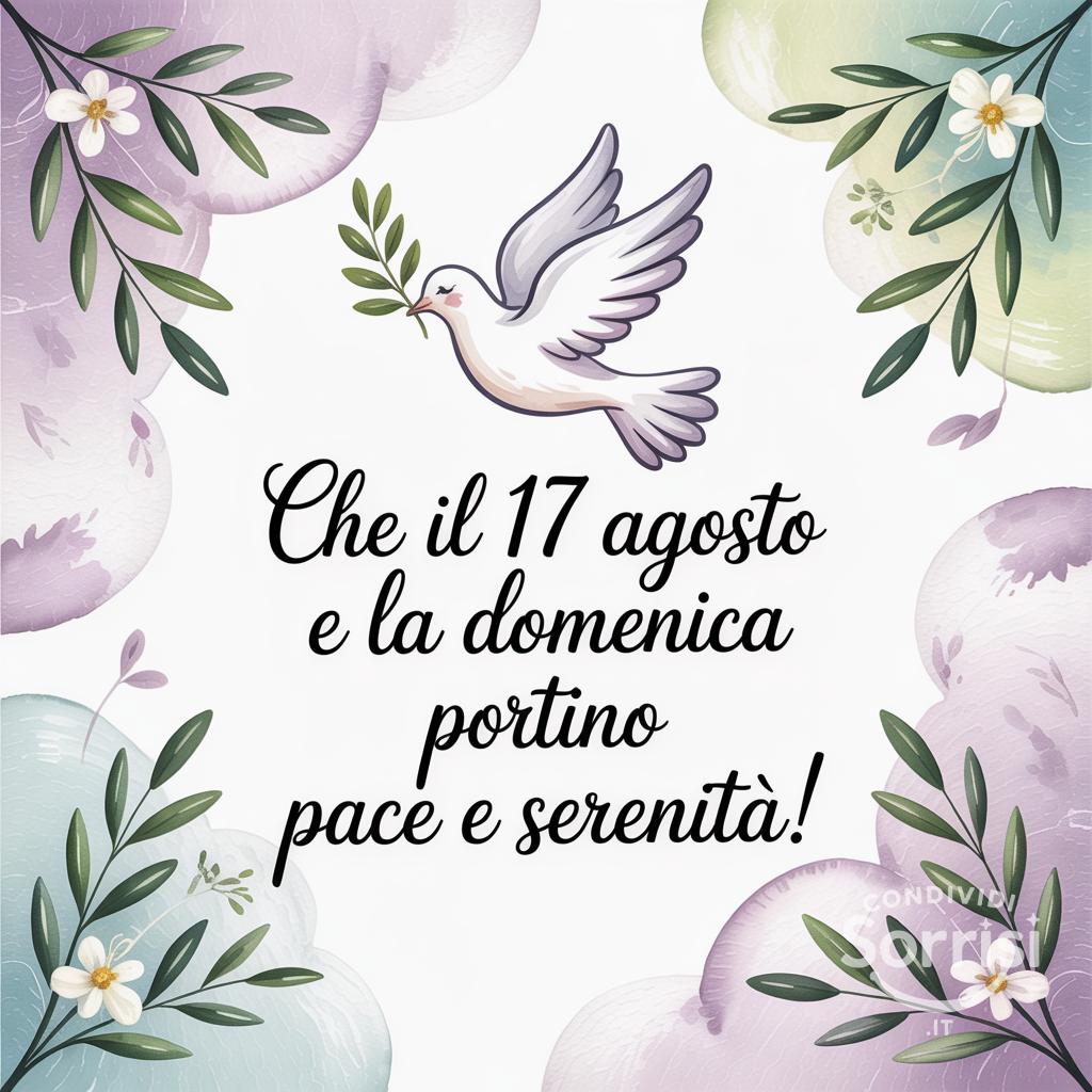 Che il 17 agosto  e la domenica portino pace e serenità!