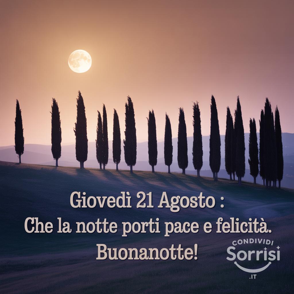 Giovedì 21 agosto : che la notte porti pace e felicità. Buonanotte!