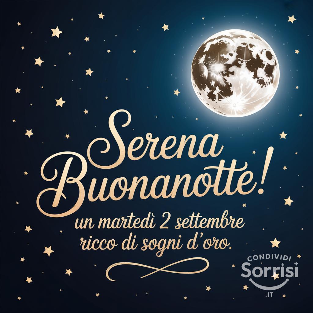 Serena buonanotte! Un martedì 2 settembre  ricco di sogni d'oro.
