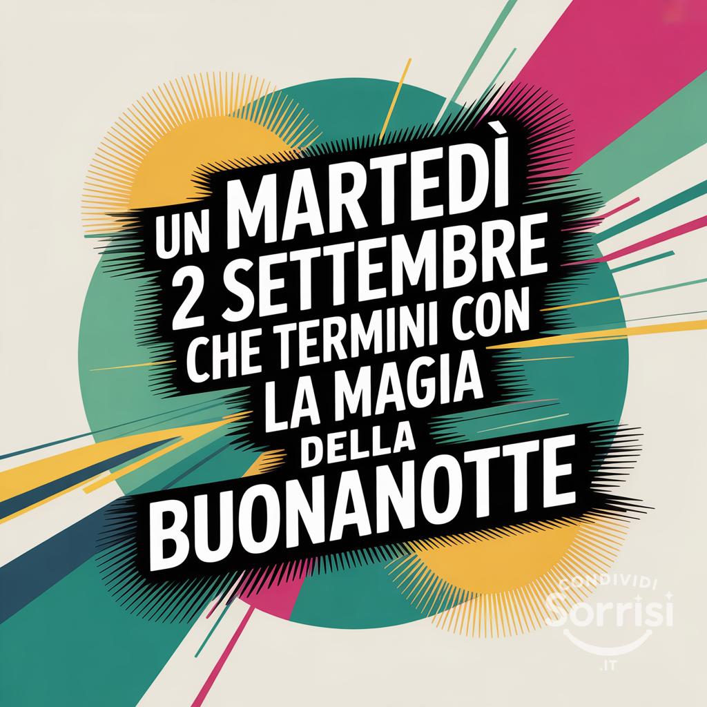 Un martedì 2 settembre  che termini con la magia della buonanotte.