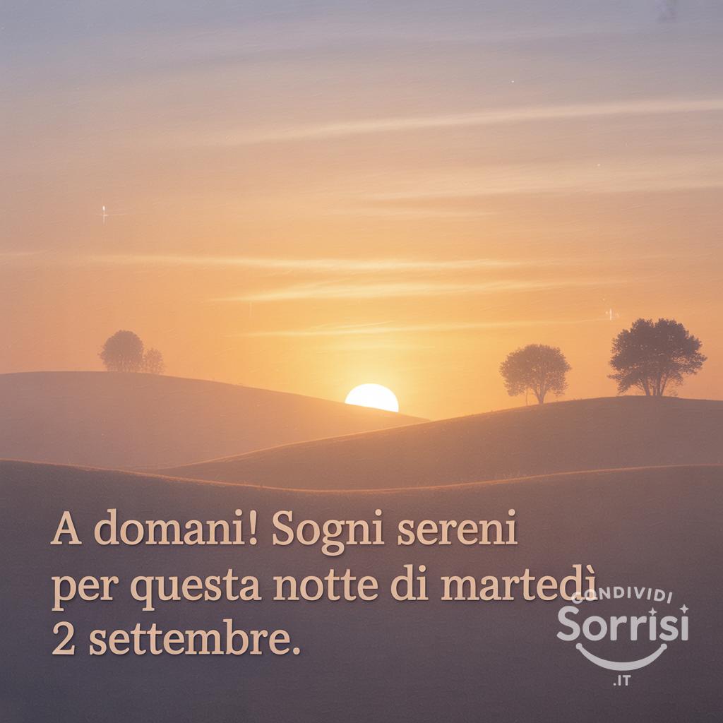 A domani! Sogni sereni per questa notte di martedì 2 settembre .
