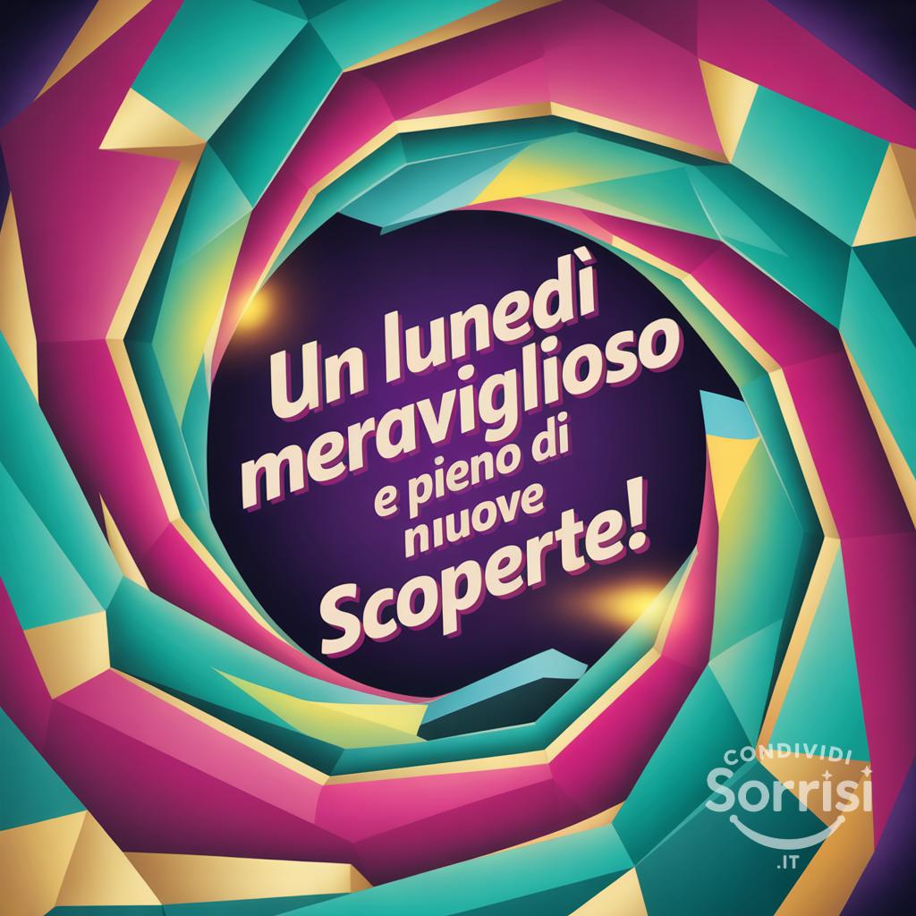 Un lunedì meraviglioso e pieno di nuove scoperte!