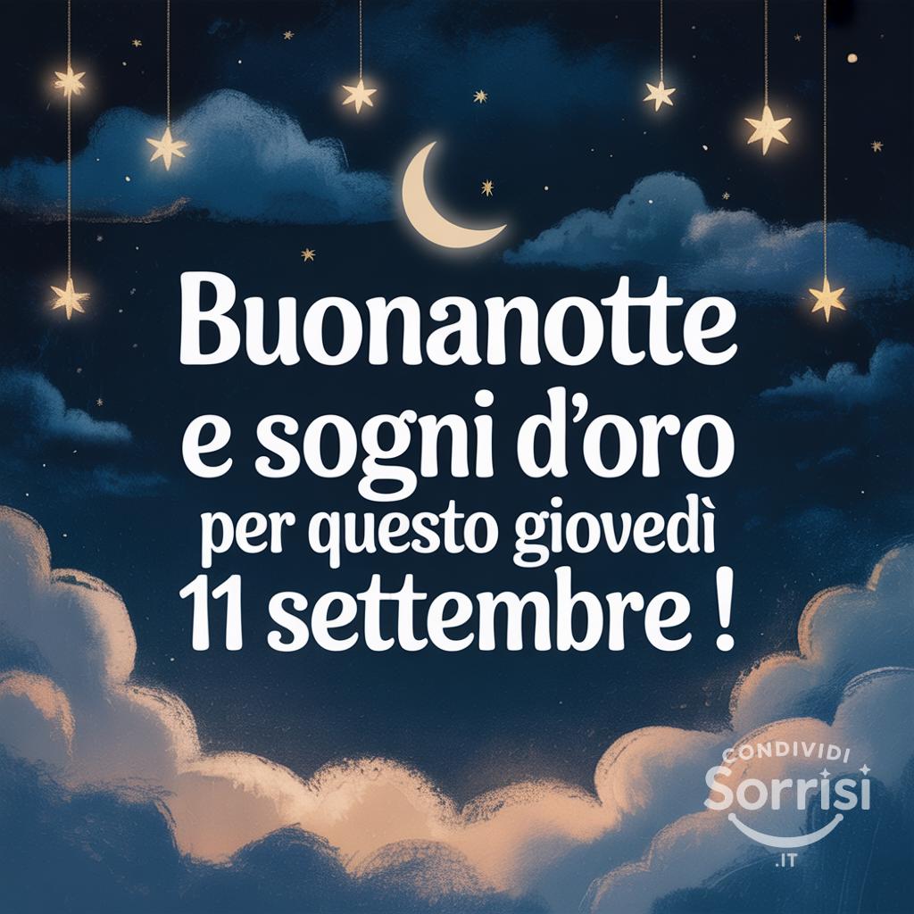 Buonanotte e sogni d'oro per questo giovedì 11 settembre !