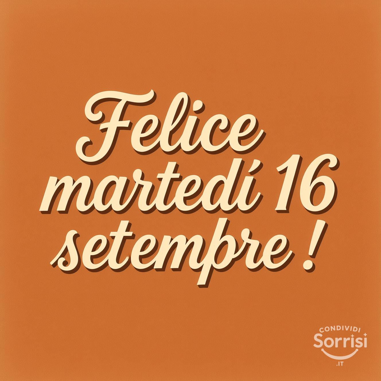 Felice martedì 16 settembre !