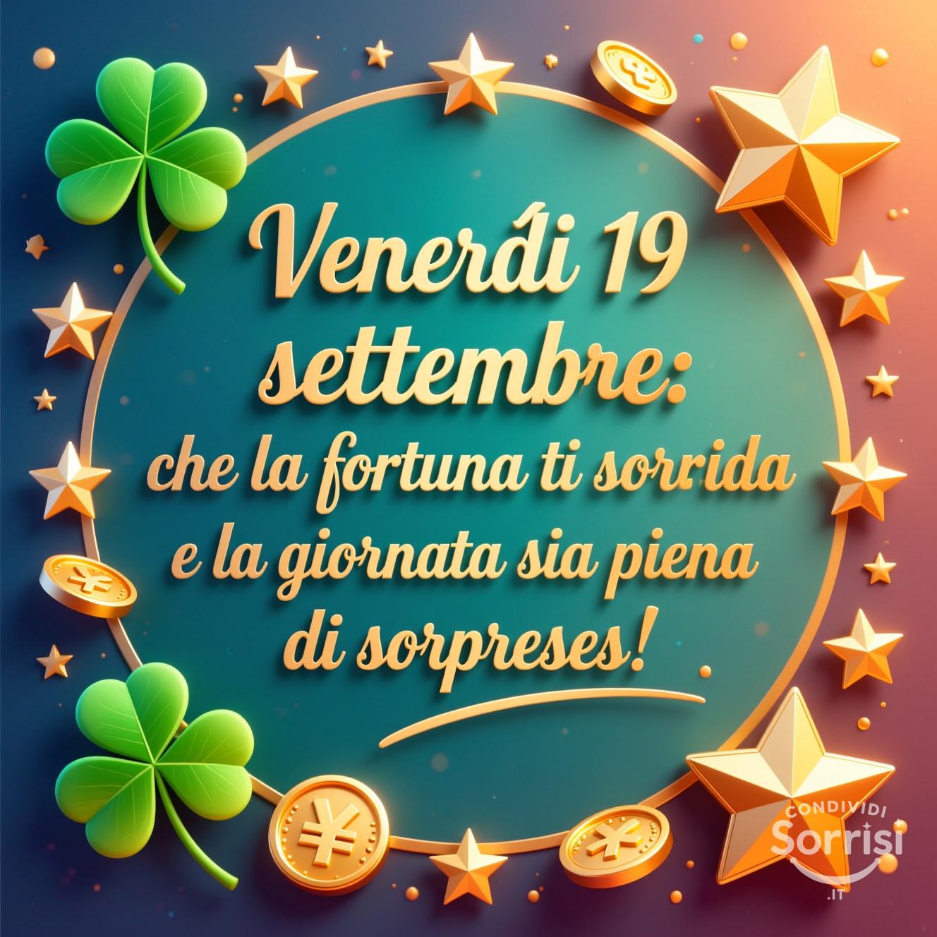 Venerdì 19 settembre: che la fortuna ti sorrida e la giornata sia piena di sorprese!