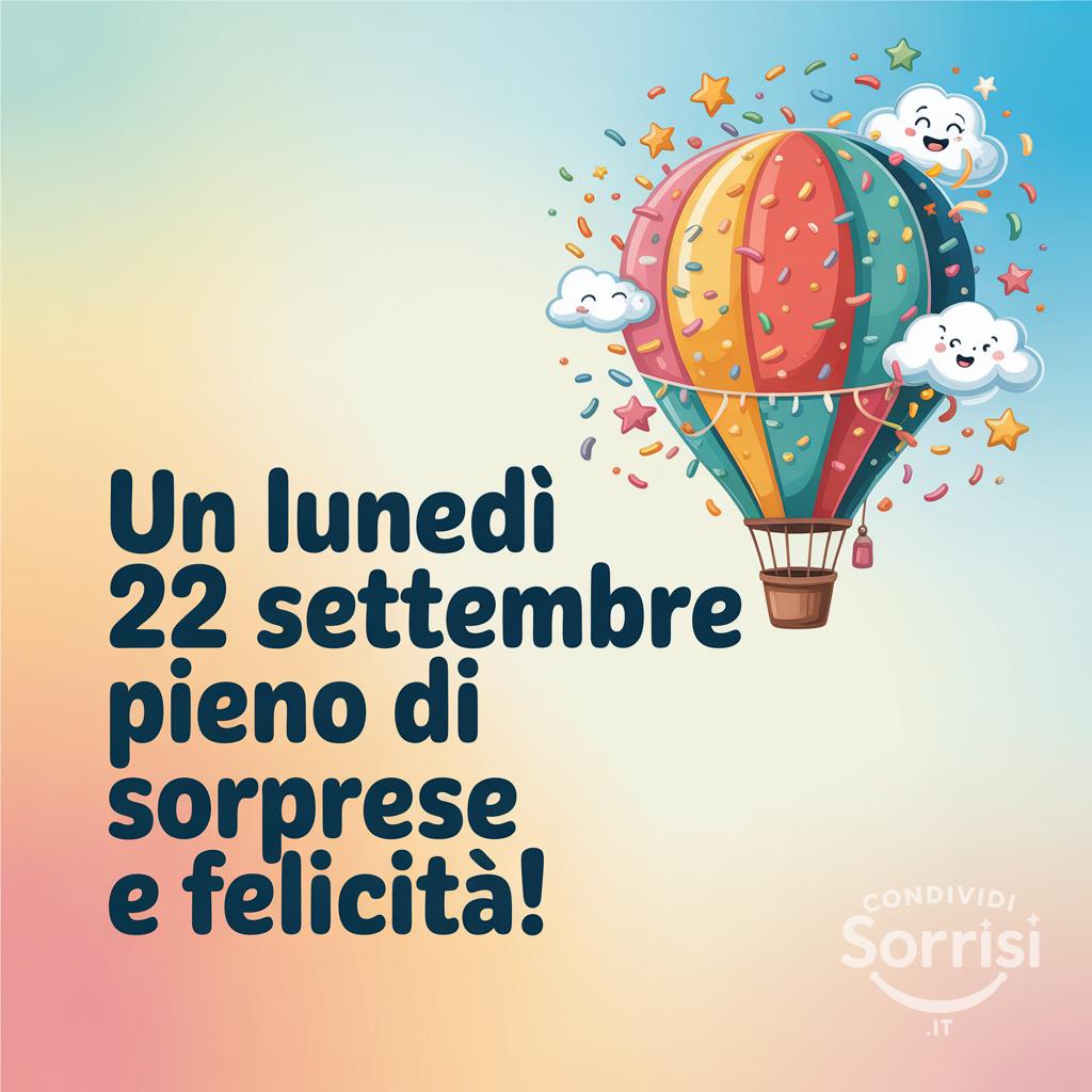 Un lunedì 22 settembre pieno di sorprese e felicità!