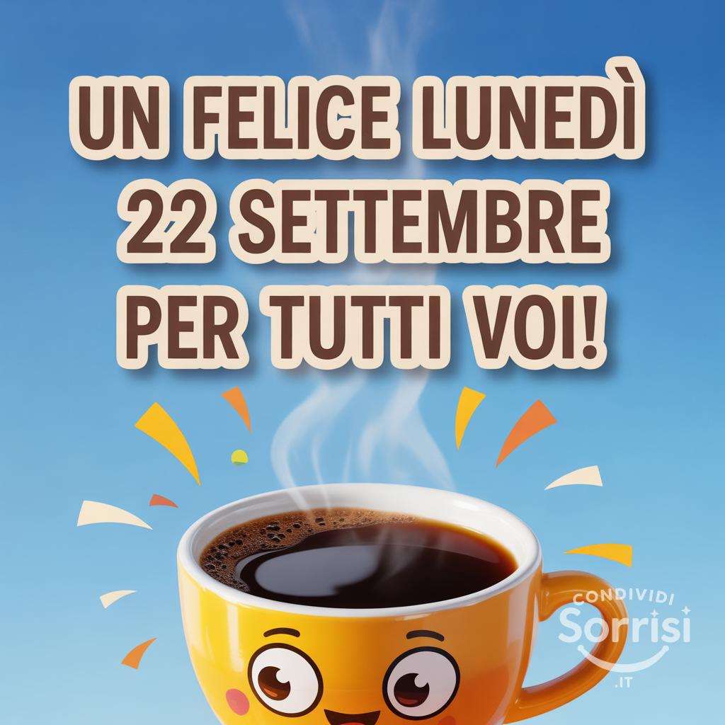Un felice lunedì 22 settembre per tutti voi!