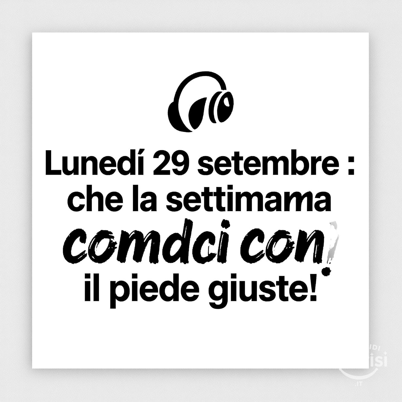Lunedì 29 settembre : che la settimana cominci con il piede giusto!