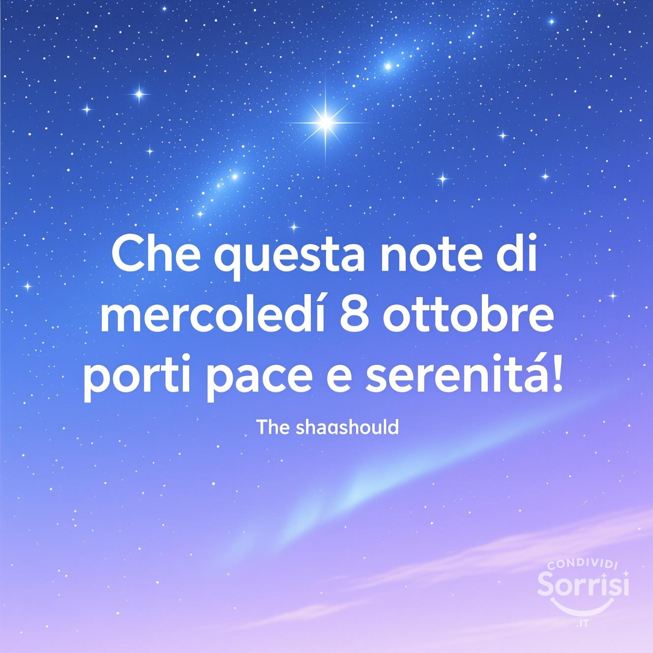 Che questa notte di mercoledì 8 ottobre  porti pace e serenità!