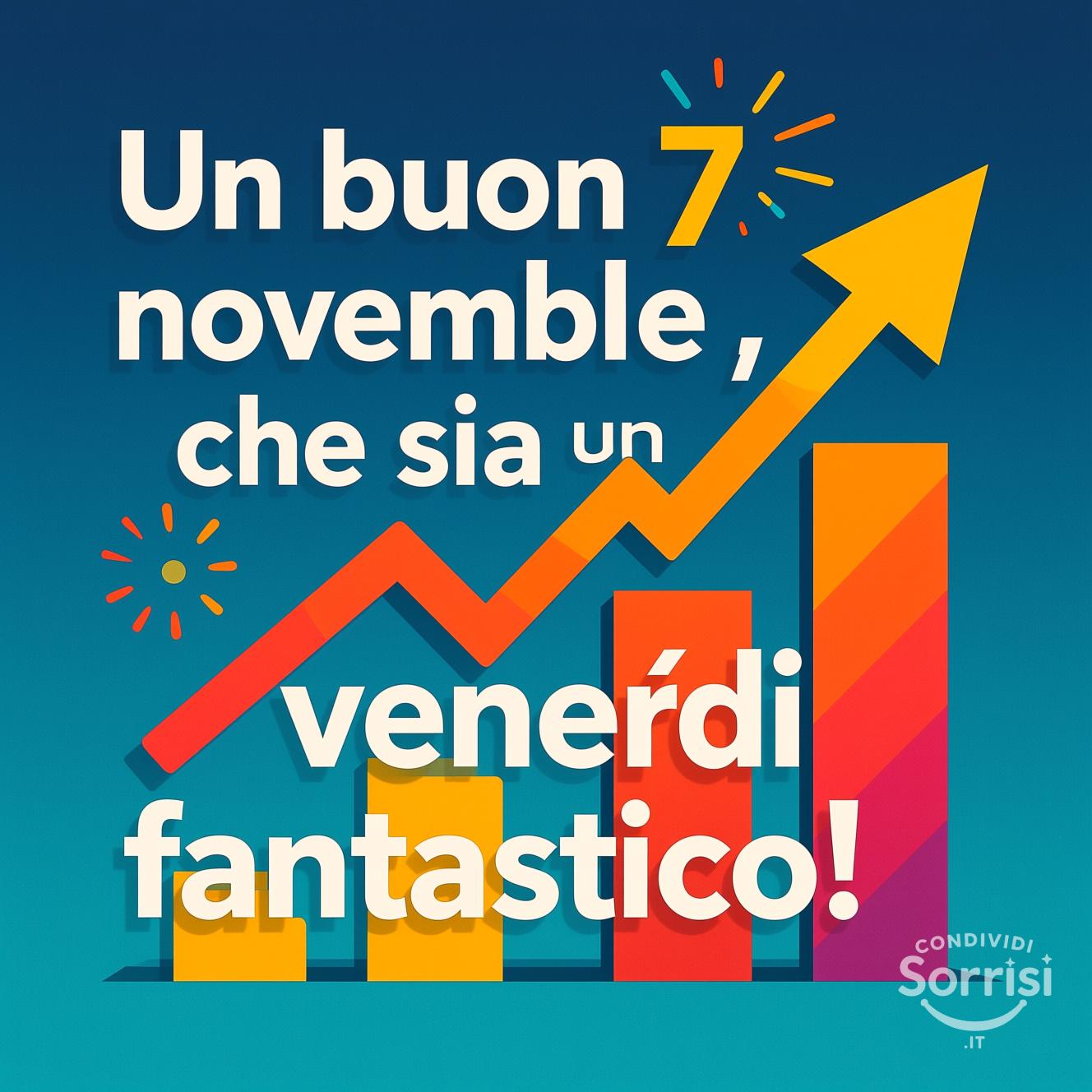 Un buon 7 novembre , che sia un venerdì fantastico!