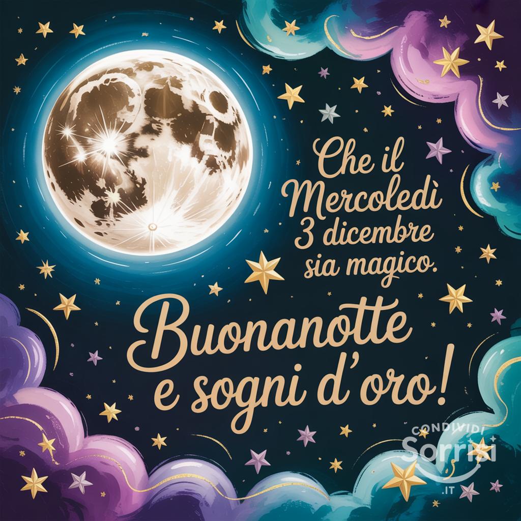 Che il mercoledì 3 dicembre  sia magico.  Buonanotte e sogni d'oro!