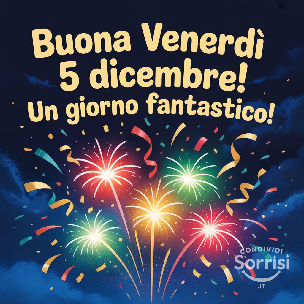 Buona venerdì 5 dicembre! Un giorno fantastico!