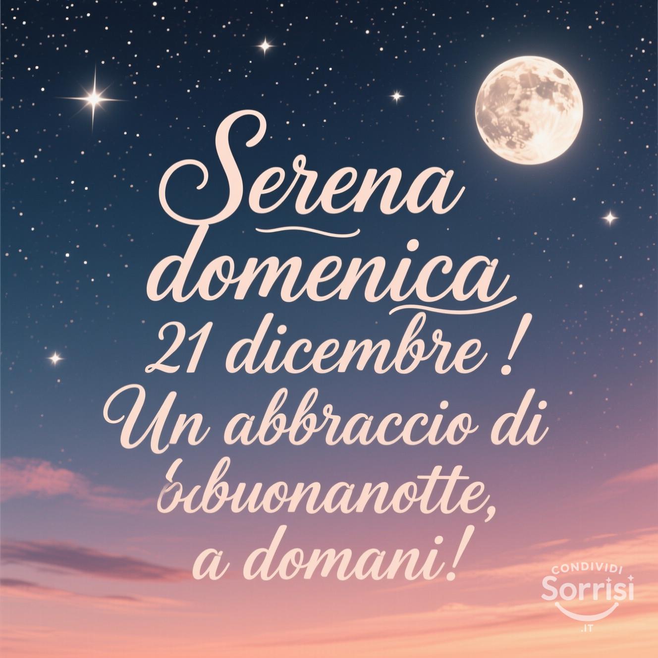Serena domenica 21 dicembre ! Un abbraccio di buonanotte, a domani!