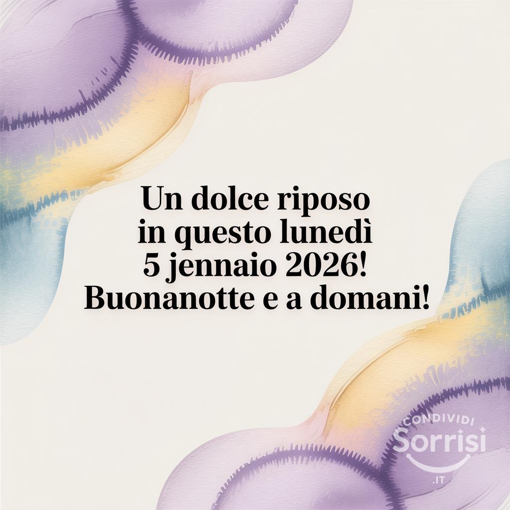 Un dolce riposo in questo lunedì 5 gennaio 2026! Buonanotte e a domani!