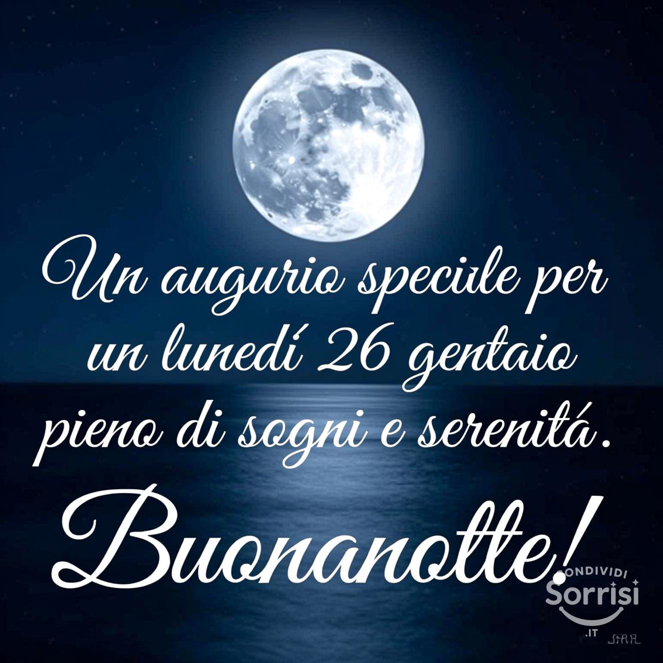 Un augurio speciale per un lunedì 26 gennaio  pieno di sogni e serenità. Buonanotte!