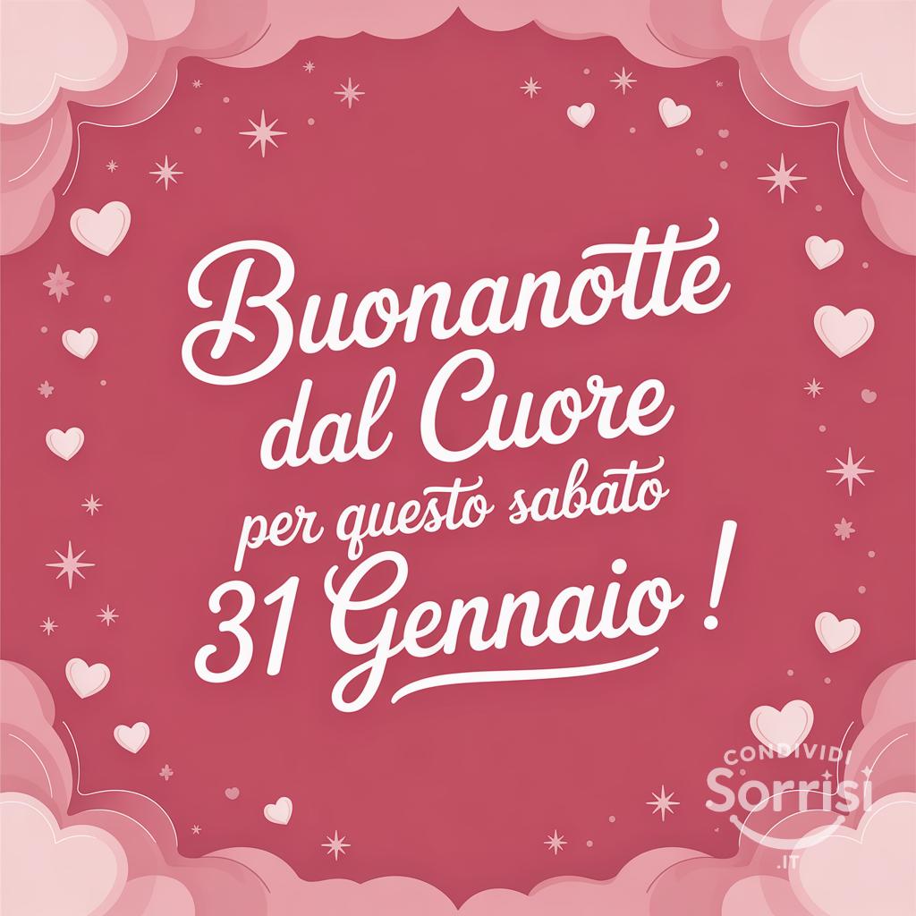 Buonanotte dal cuore per questo sabato 31 gennaio !