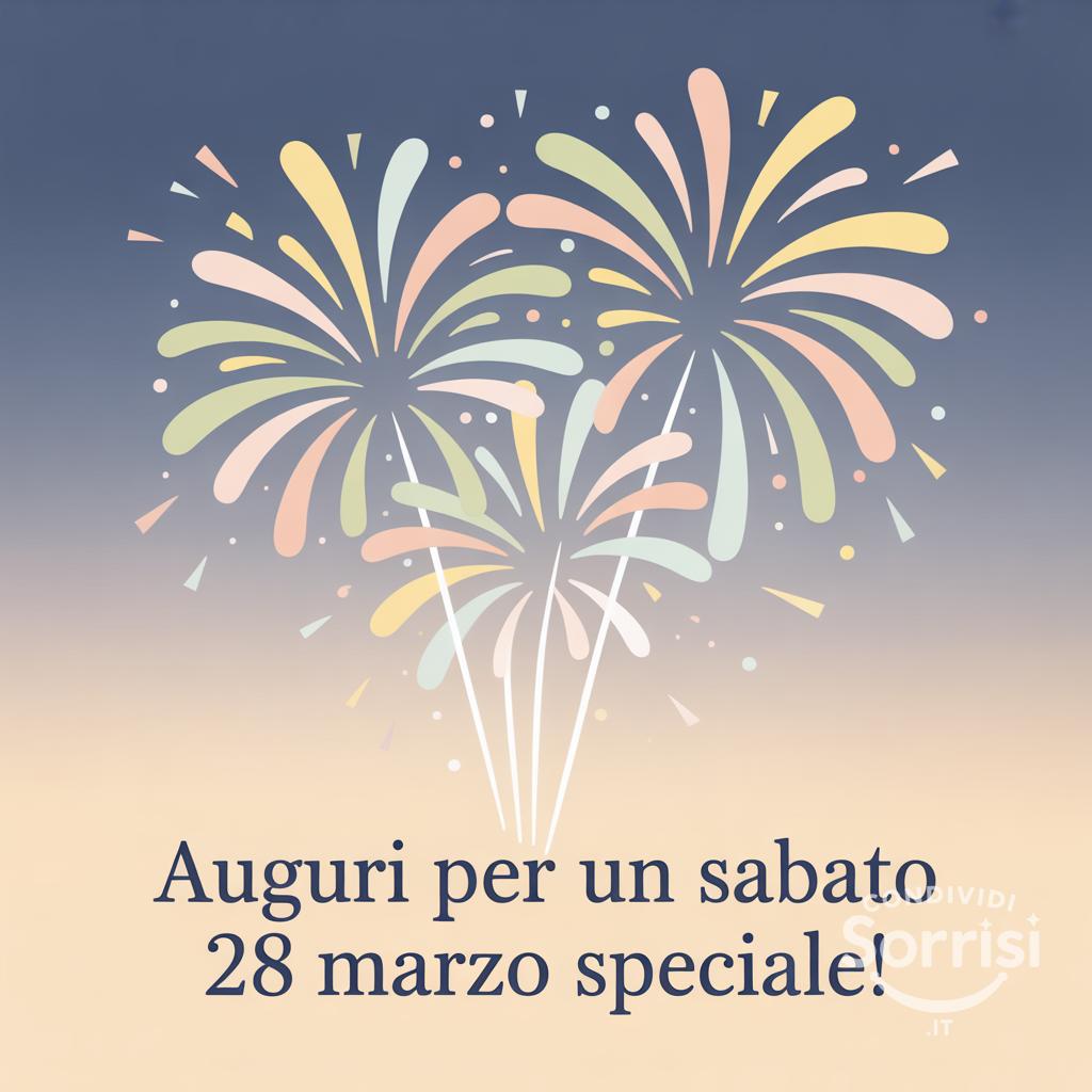 Auguri per un Sabato 28 Marzo speciale!