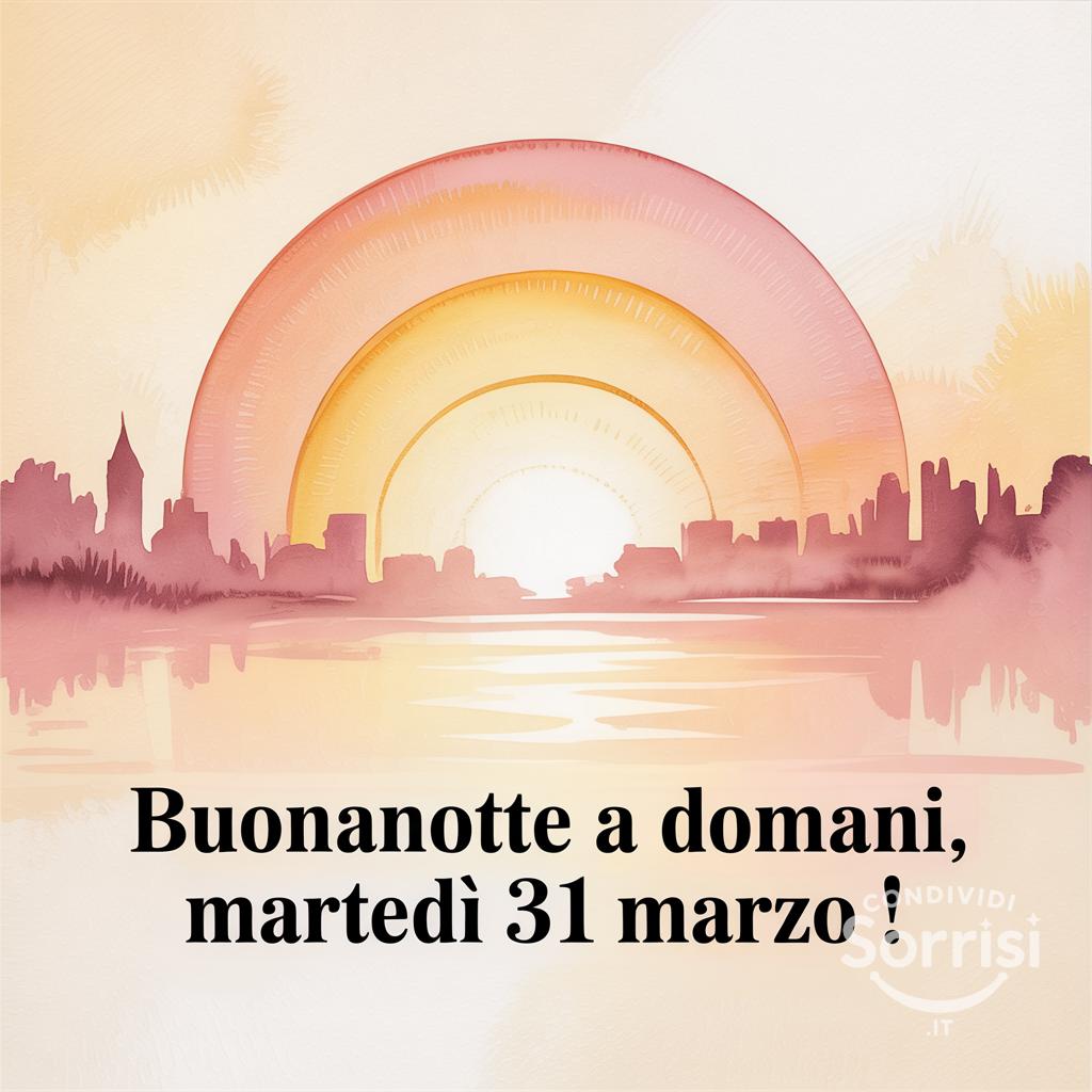 Buonanotte a domani, martedì 31 marzo !