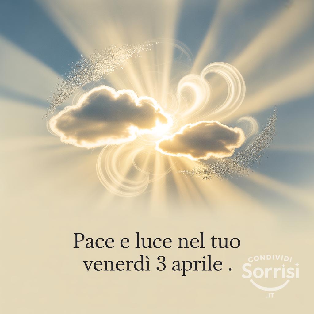 Pace e luce nel tuo venerdì 3 aprile .