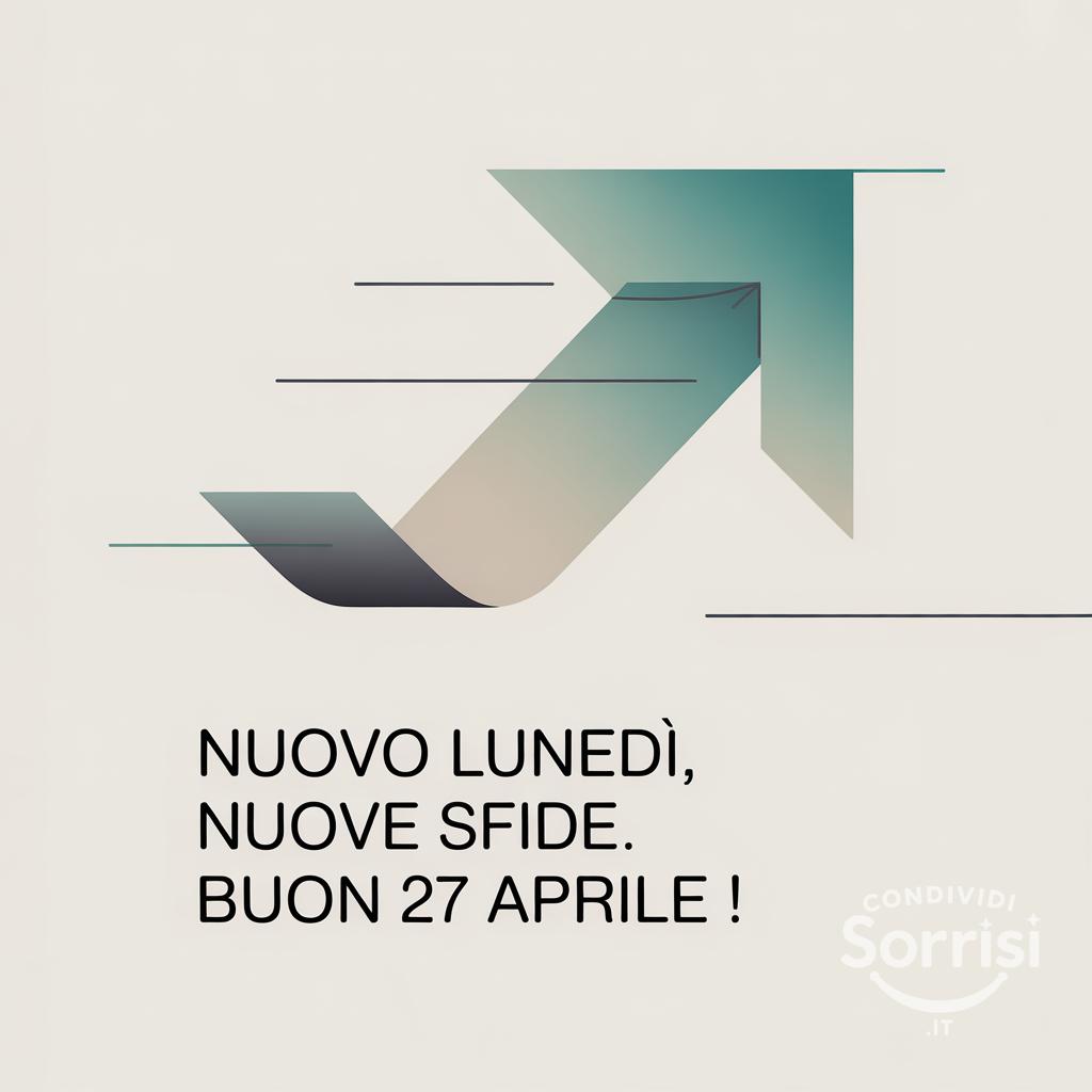 Nuovo lunedì, nuove sfide. Buon 27 aprile !