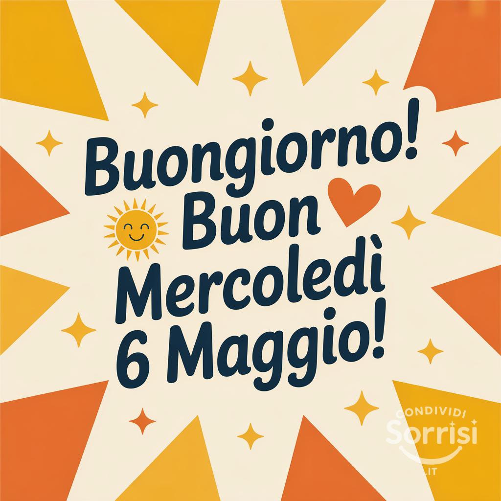 Buongiorno! Buon Mercoledì 6 Maggio!