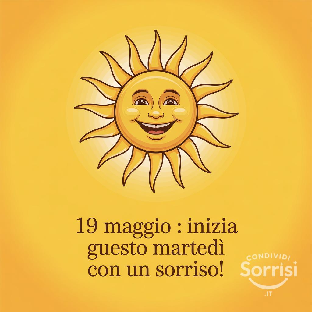 19 Maggio : inizia questo martedì con un sorriso!