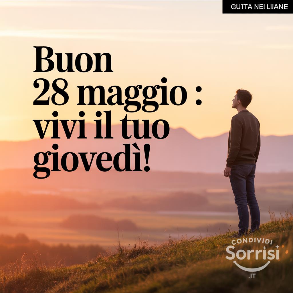 Buon 28 Maggio : vivi il tuo giovedì!