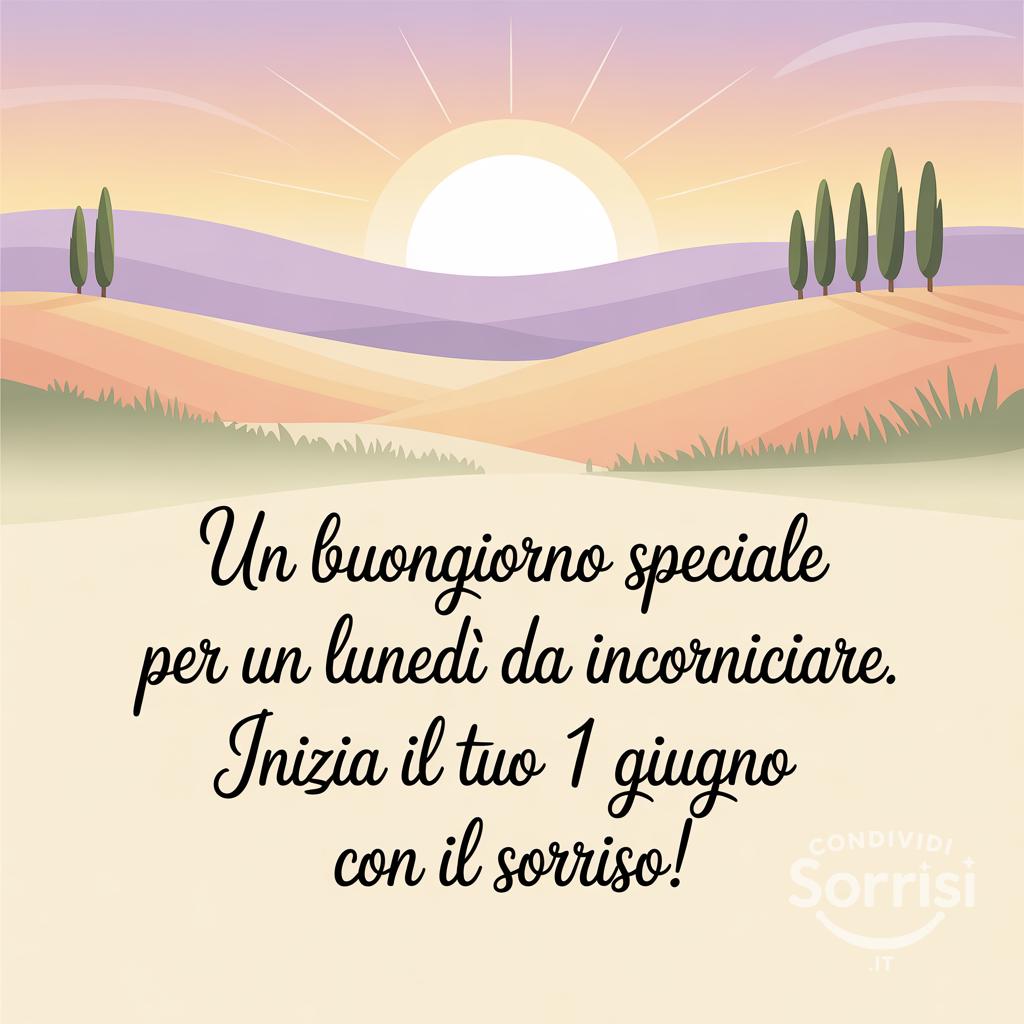 Un buongiorno speciale per un lunedì da incorniciare. Inizia il tuo 1 giugno  con il sorriso!