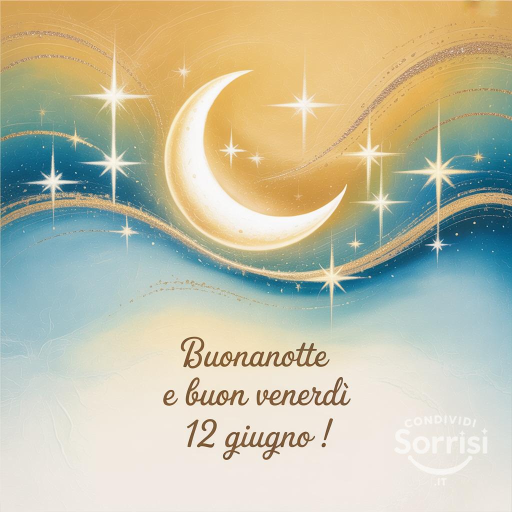 Buonanotte e buon venerdì 12 giugno !