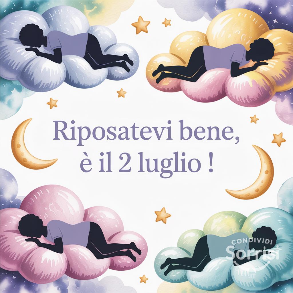 Riposatevi bene, è il 2 luglio !