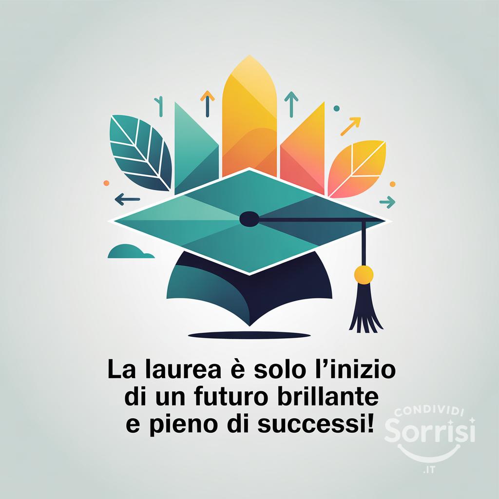 La laurea è solo l'inizio di un futuro brillante e pieno di successi!